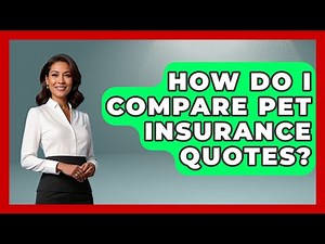 How Do I Compare Pet Insurance Quotes? - Your Guide to Budgeting