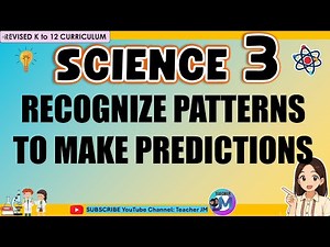 RECOGNIZE PATTERNS TO MAKE PREDICTIONS SCIENCE 3 QUARTER 2 WEEK 2 REVISED KTO12 CURRICULUM