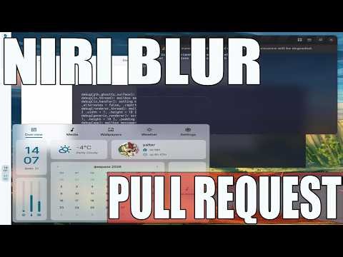 Niri Gets Blur! Diving Into The Massive Background Blur Pull Request #niri