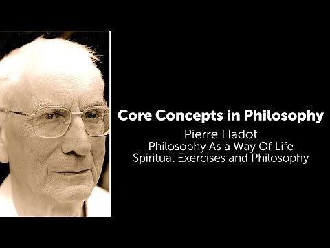Pierre Hadot, Philosophy as Way of Life | Spiritual Exercises & Philosophy | Core Concepts