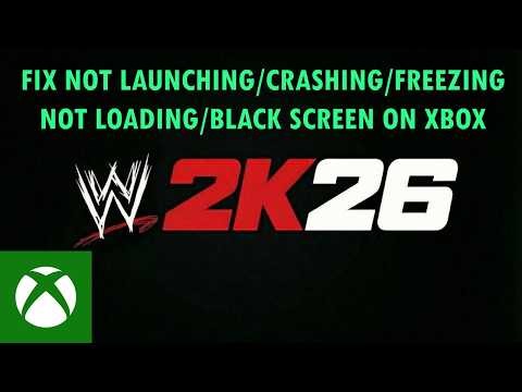 Fix WWE 2K26 Not Launching/Crashing/Freezing/Not Loading/Black Screen on Xbox