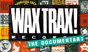Wax Trax! Records documentary due soon (watch the trailer)