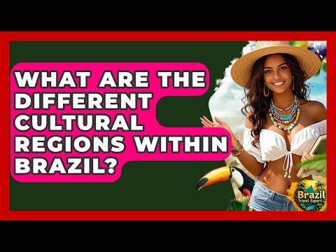 What Are The Different Cultural Regions Within Brazil? - Brazil Travel Expert