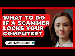 What To Do If A Scammer Locks Your Computer? - SecurityFirstCorp.com