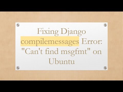 Fixing Django compilemessages Error: "Can't find msgfmt" on Ubuntu
