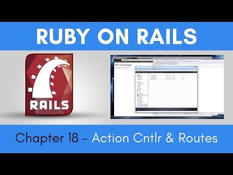 Learn Ruby on Rails from Scratch - Chapter 18 - Action Controllers & Routes