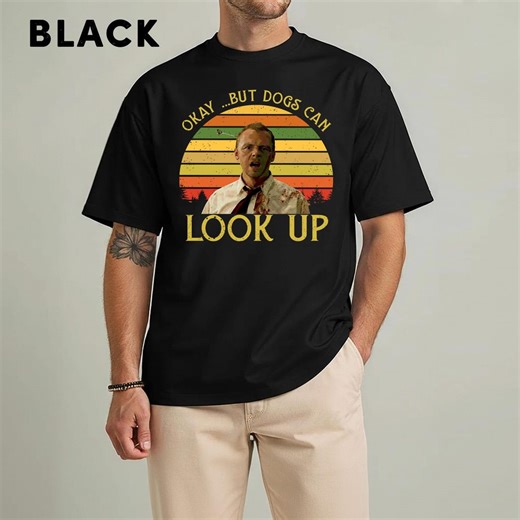Shaun of the Dead Shirt, Okay but Dogs Can Look up Vintage T-shirt, Movies Quote Unisex Tshirt - Etsy