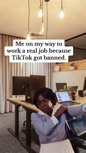 Me on my way to work a real job because TikTok got banned. 😭😭😂😂