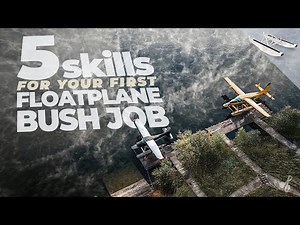 Make Sure You Have These 5 Skills for Your First Floatplane Bush Pilot Job in the Canadian North
