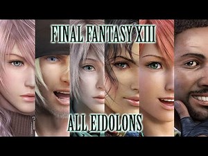 Final Fantasy XIII All Eidolons - ファイナルファンタジーXIII 全て召喚獣と必殺技