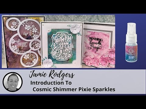 Jamie Rodgers ~ Introduction How To Use Cosmic Shimmer Pixie Sparkles