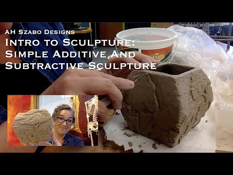 Intro to Sculpture: Simple Additive and Subtractive Sculpture