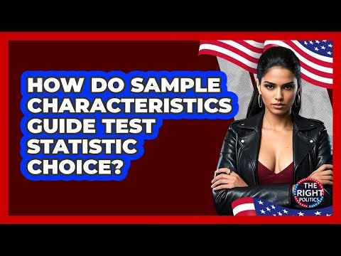 How Do Sample Characteristics Guide Test Statistic Choice?