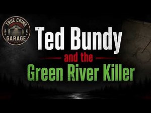 Ted Bundy and the Green River Killer /// True Crime Garage