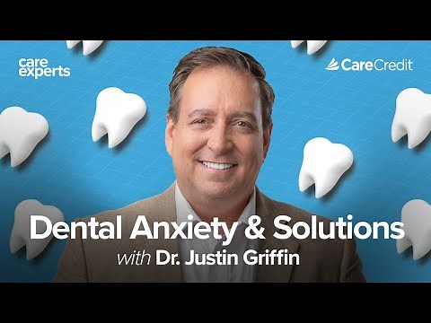 Tips to Manage Dental Anxiety with Dr. Justin Griffin, DMD | Care Experts by CareCredit
