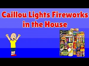 Caillou Lights Fireworks in the House