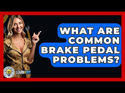 What Are Common Brake Pedal Problems? - LearnToDIY360.com
