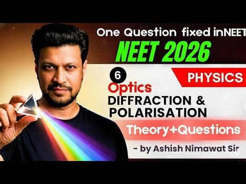 Diffraction & Polarisation | NEET 2026 | Class 12 Physics by Ashish Nimawat