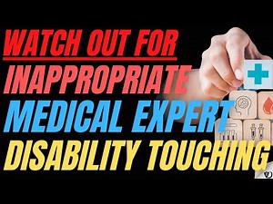 WATCH OUT: Inappropriate medical expert touching when applying for disability benefits.