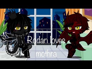 Rodan loves mothra || Gacha version ||