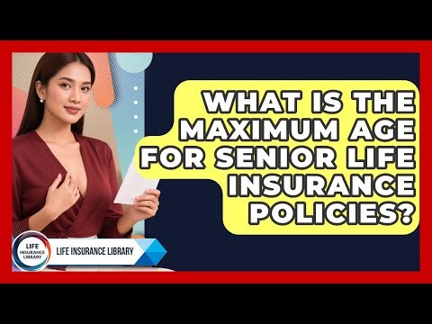 What Is the Maximum Age for Senior Life Insurance Policies? | Life Insurance Library News