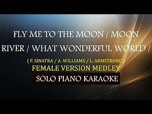 FLY ME TO THE MOON / MOON RIVER / WHAT WONDERFUL WORLD ) ( FEMALE VERSION MEDLEY )