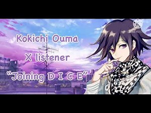 Kokichi Ouma X Listener “Joining D.I.C.E.”