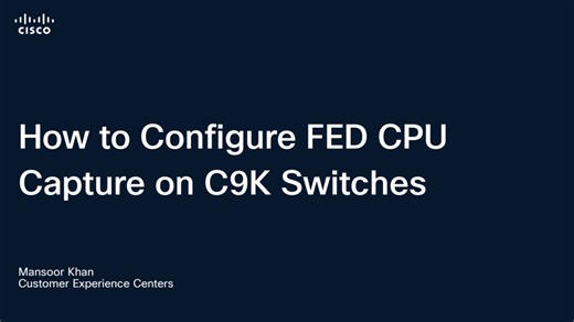 How to Configure FED CPU Capture on C9k Switches - Enterprise Switching - Cisco Video Portal
