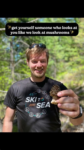 Get yourself someone who looks at you like we look at fungi