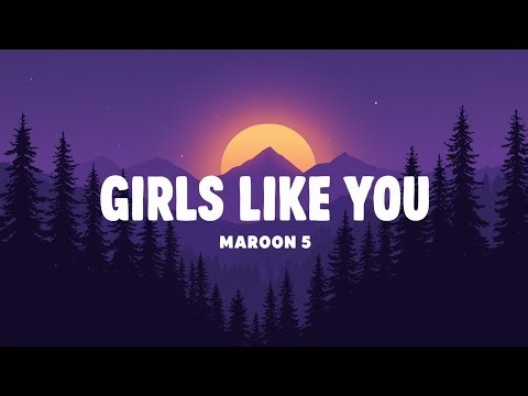 Maroon 5 – Girls Like You (Lyrics) | Clean Lyric Video | Viral Pop Hit