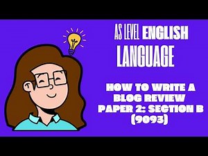 How to Write a Blog Review: Paper 2 Section B - 9093 Cambridge AS Level English Language