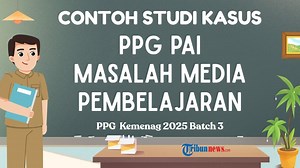 6 Contoh Studi Kasus PPG PAI Kemenag 2025 Masalah Media Pembelajaran, Maksimal 500 Kata - Tribunnews.com