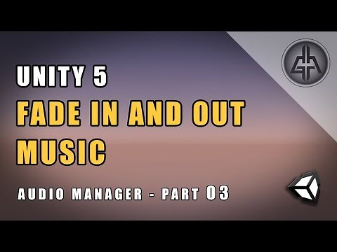 Unity 5 - Fade In and Fade Out Music or Sound (Audio Manager) - Part 03
