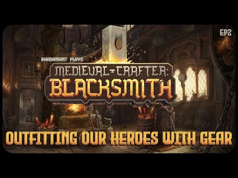 Outfitting Our Heroes With Gear in Medieval Crafter: Blacksmith - Becoming a Kingdom's Smith // EP2