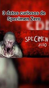 3 Facts You Might Not Know About Specimen Zero