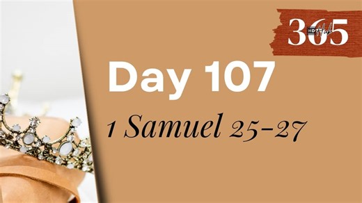 Day 107 1 Samuel 25-27 | David Encounters Abigail, Shows Wisdom, Mercy, And Strategy