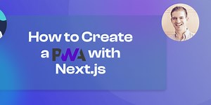 How to Create a PWA With Next.js