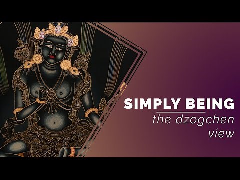 Simply being: the dzogchen view. Zoom 03.2021