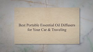 Best Portable Essential Oil Diffusers for Your Car & Traveling