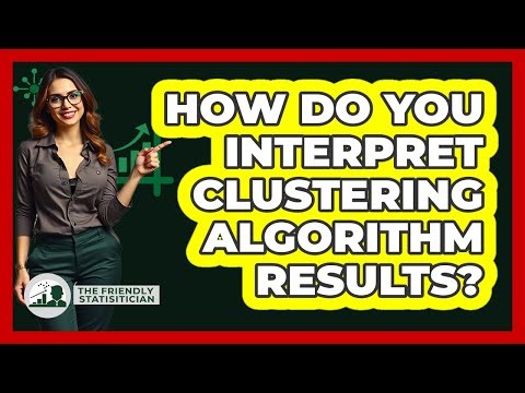 How Do You Interpret Clustering Algorithm Results? - The Friendly Statistician