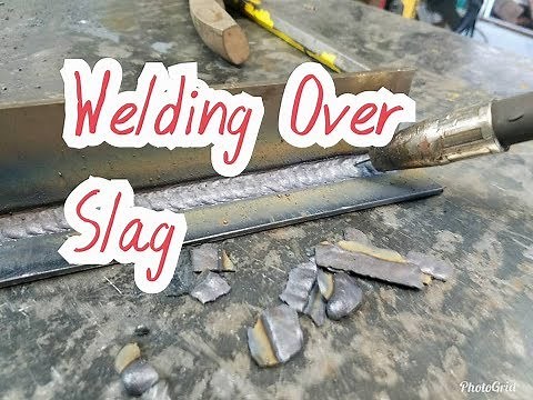 Welding Over Slag