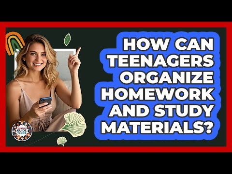 How Can Teenagers Organize Homework And Study Materials? - Teenager Guide to Life