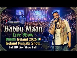 Babbu Maan Live in Dublin Ireland 2026 🇮🇪 Full Concert HD | Babbu Maan Live Show Ireland Full Video