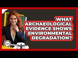 What Archaeological Evidence Shows Environmental Degradation?
