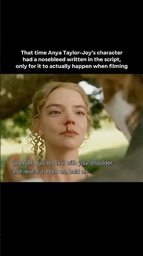 Anya Taylor-Joy in Emma (2020) suddenly got a REAL nose bleed, so they didn't have to do any makeup