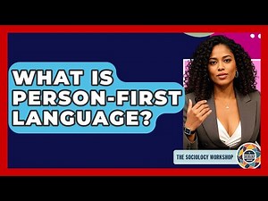 What Is Person-first Language? - The Sociology Workshop