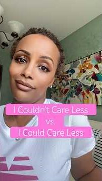 Level Up Your Vocabulary With: “I Couldn’t Care Less” vs “I Could Care Less.”