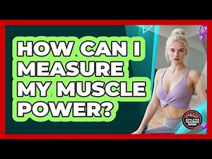 How Can I Measure My Muscle Power?