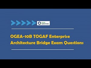 OGEA-10B TOGAF Enterprise Architecture Bridge Exam Questions