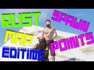 Rust Map Editing "SPAWN POINTS ?!?!"